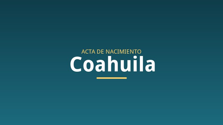 Acta de nacimiento en Coahuila