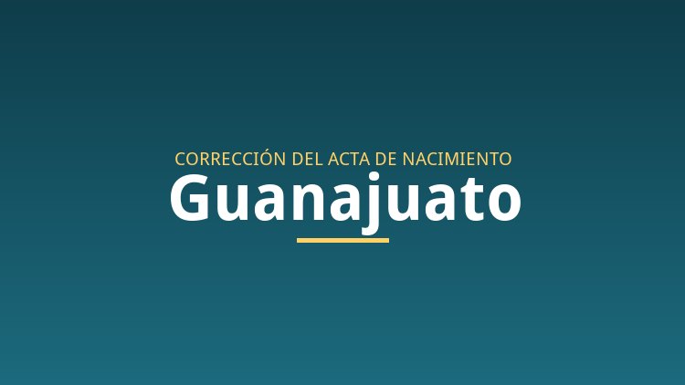 Correcci&oacute;n de acta de nacimiento en Guanajuato