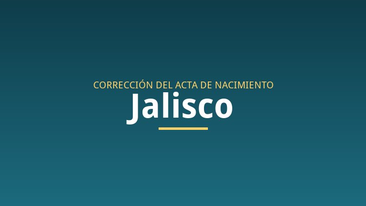 Correcci&oacute;n de acta de nacimiento en Jalisco