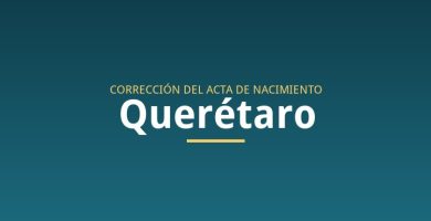 Corrección de acta de nacimiento en Querétaro