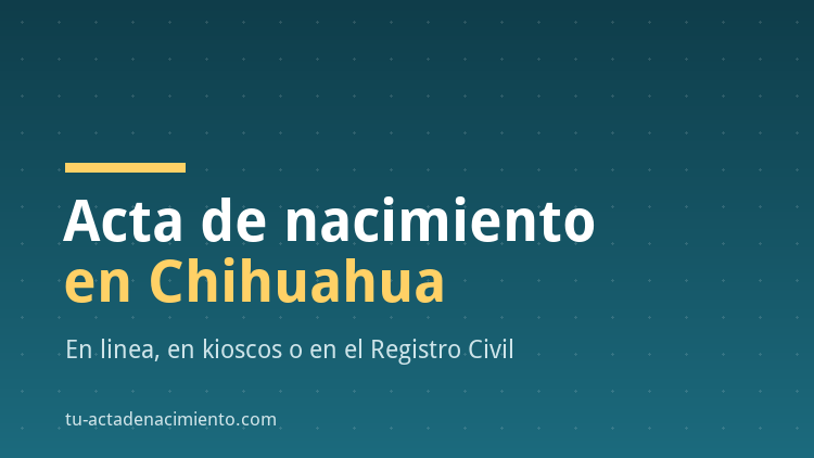 Acta de nacimiento en Chihuahua