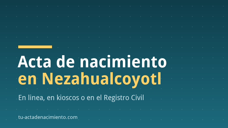 Acta de nacimiento en Nezahualcoyotl