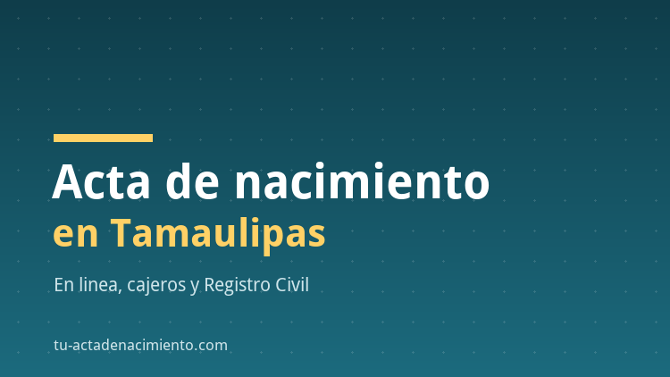 Acta de nacimiento en Tamaulipas