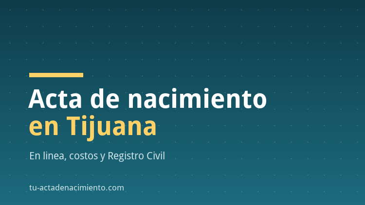 Acta de nacimiento en Tijuana