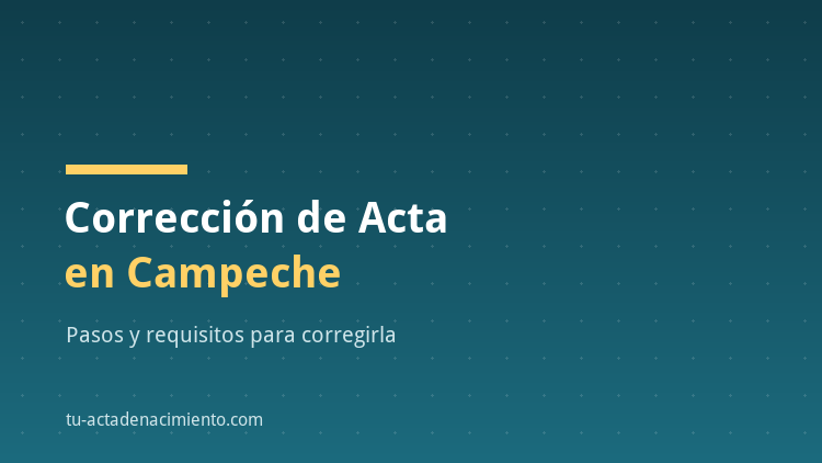 Corrección de acta de nacimiento en Campeche