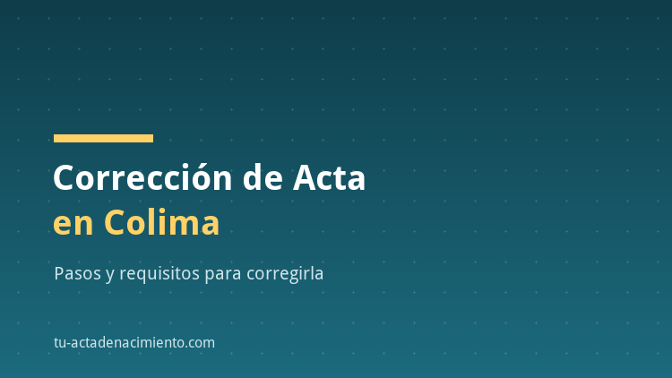 Corrección de acta de nacimiento en Colima