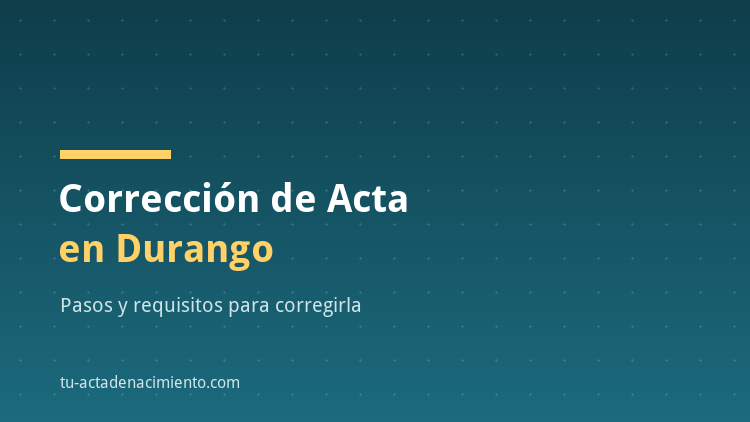 Correcci&oacute;n de acta de nacimiento en Durango