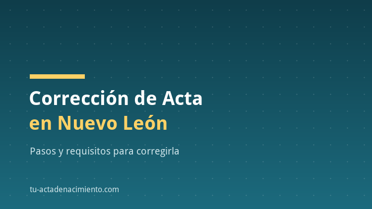 Correcci&oacute;n de acta de nacimiento en Nuevo Le&oacute;n