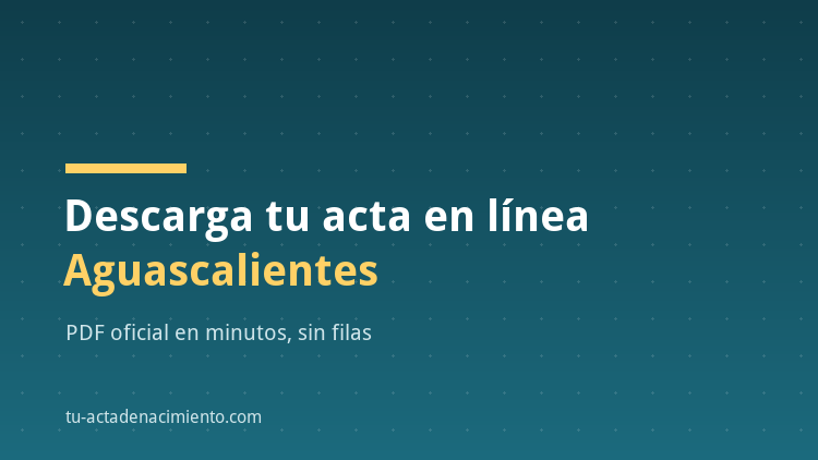 C&oacute;mo descargar en l&iacute;nea Acta de nacimiento Aguascalientes PDF Actualizada