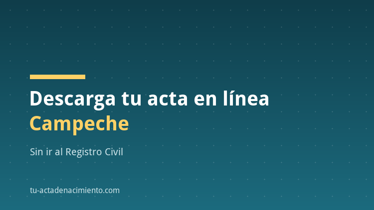 C&oacute;mo descargar en l&iacute;nea Acta de nacimiento Campeche PDF Actualizada