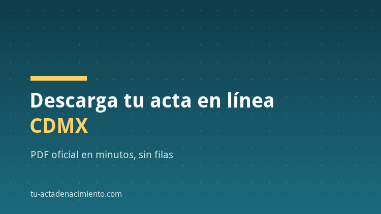 C&oacute;mo descargar en l&iacute;nea Acta de nacimiento CDMX PDF Actualizada