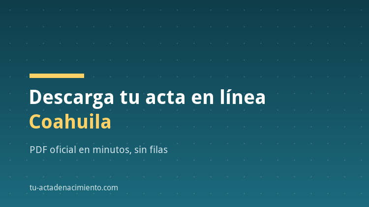 C&oacute;mo descargar en l&iacute;nea Acta de nacimiento Coahuila PDF Actualizada