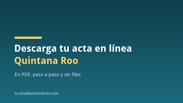 C&oacute;mo descargar en l&iacute;nea Acta de nacimiento Quintana Roo PDF Actualizada