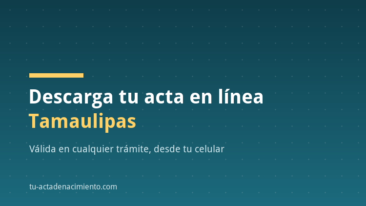 C&oacute;mo descargar en l&iacute;nea Acta de nacimiento Tamaulipas PDF Actualizada