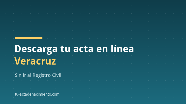 C&oacute;mo descargar en l&iacute;nea Acta de nacimiento Veracruz PDF Actualizada