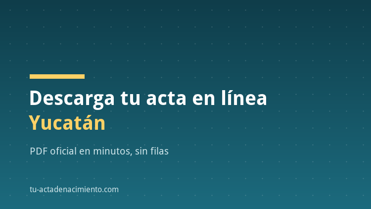 C&oacute;mo descargar en l&iacute;nea Acta de nacimiento Yucat&aacute;n PDF Actualizada