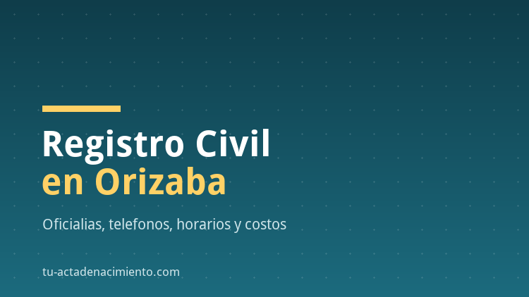 Registro Civil en Orizaba | Tramites | Oficinas | Telefono | Citas | Costos