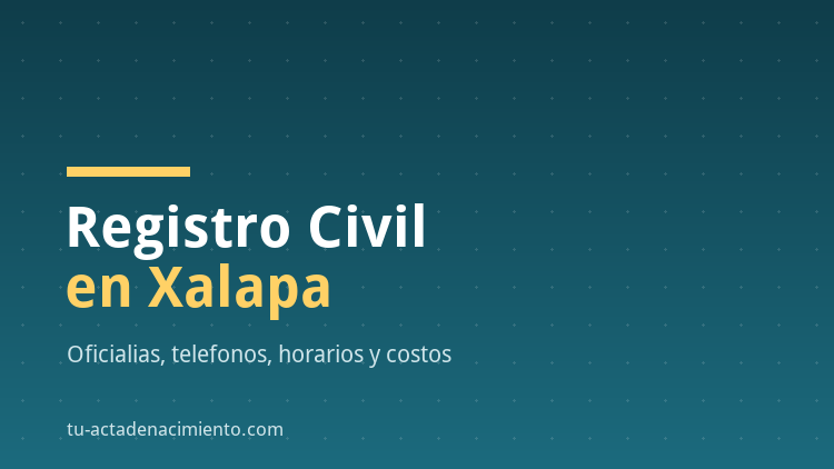 Registro Civil en Xalapa | Tramites |  Oficinas | Telefono | Citas | Costos