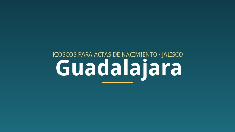 Kioscos para sacar actas de nacimiento en Guadalajara