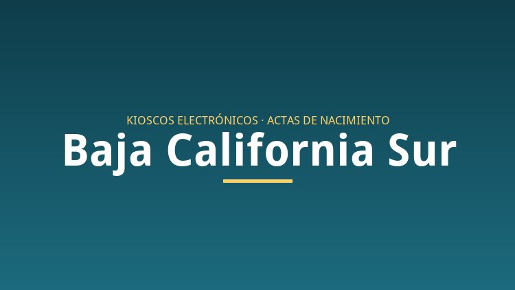 Kioscos electrónicos para sacar actas de nacimiento en Baja California Sur